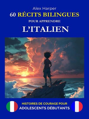 cover image of 60 Récits Bilingues pour Apprendre l'Italien--Histoires de Courage pour Adolescents Débutants